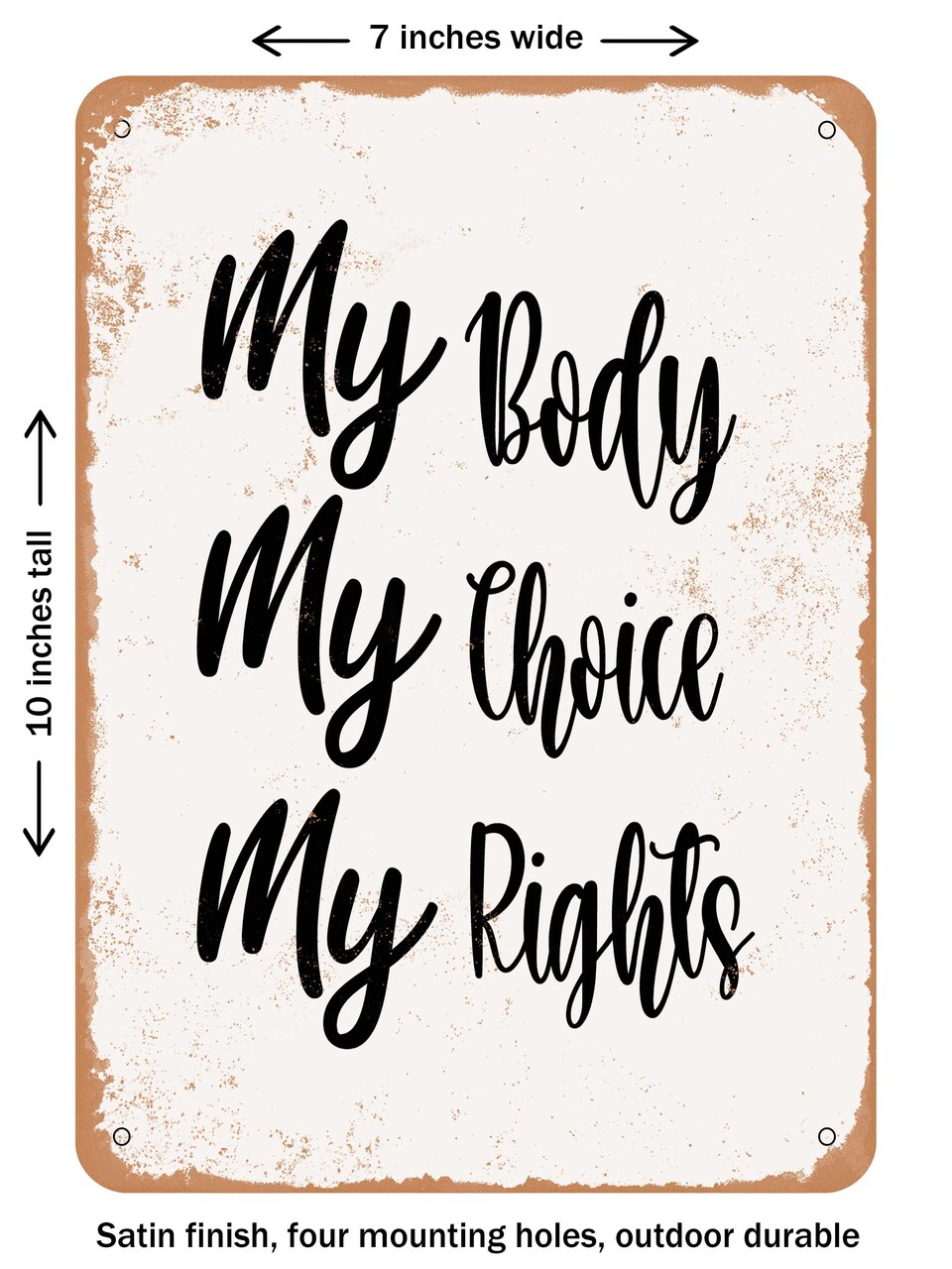 DECORATIVE METAL SIGN - My Body My Choice My Rights - Vintage Rusty Look